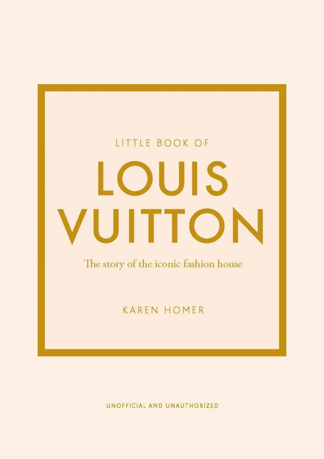Little Book of Louis Vuitton: The Story of the Iconic Fashion House